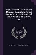 Reports of the Inspectors of Mines of the Anthracite and Bituminous Coal Regions of Pennsylvania, for the Year: 1889