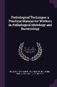 Pathological Technique, a Practical Manual for Workers in Pathological Histology and Bacteriology