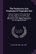 The Production And Treatment Of Vegetable Oils: Including Chapters On The Refining Of Oils, The Hydrogenation Of Oils, The Generation Of Hydrogen, Soa