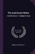 The Auld Scotch Mither: And Other Poems In The Dialect Of Burns