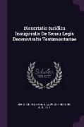 Dissertatio Iuridica Inauguralis de Sensu Legis Decemviralis Testamentariae