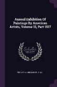 Annual Exhibition of Paintings by American Artists, Volume 12, Part 1917