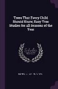 Trees That Every Child Should Know, Easy Tree Studies for All Seasons of the Year