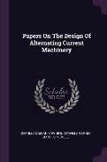Papers On The Design Of Alternating Current Machinery