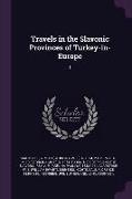 Travels in the Slavonic Provinces of Turkey-in-Europe: 1