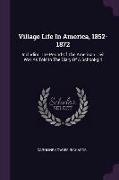 Village Life In America, 1852-1872: Including The Period Of The American Civil War As Told In The Diary Of A School-girl