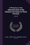 A Treatise on the Administration of the Finances of France: In Three Volumes: 4 [i.e. 3]
