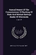 Annual Report of the Commissioner of Banking of State and Mutual Savings Banks of Wisconsin, Volume 25