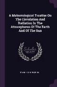 A Meteorological Treatise On The Circulation And Radiation In The Atmospheres Of The Earth And Of The Sun