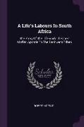 A Life's Labours in South Africa: The Story of the Life-Work of Robert Moffat, Apostle to the Bechuana Tribes