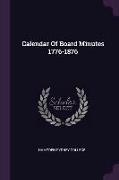 Calendar Of Board Minutes 1776-1876