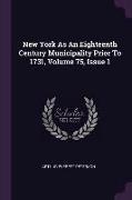 New York as an Eighteenth Century Municipality Prior to 1731, Volume 75, Issue 1