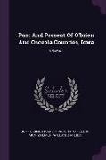 Past And Present Of O'brien And Osceola Counties, Iowa, Volume 1