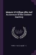 Memoir Of William Ellis And An Account Of His Conduct-teaching