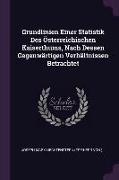 Grundlinien Einer Statistik Des Österreichischen Kaiserthums, Nach Dessen Gegenwärtigen Verhältnissen Betrachtet