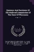 Opinions and Decisions of the Railroad Commission of the State of Wisconsin, Volume 13