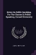 Notes On Public Speaking, For The Classes In Public Speaking, Cornell University