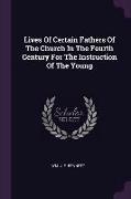 Lives Of Certain Fathers Of The Church In The Fourth Century For The Instruction Of The Young