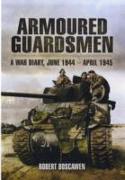 Armoured Guardsmen: A War Diary, June 1944 - April 1945