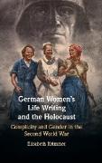 German Women's Life Writing and the Holocaust