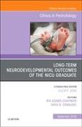 Long-Term Neurodevelopmental Outcomes of the NICU Graduate, an Issue of Clinics in Perinatology: Volume 45-3