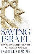 Saving Israel: How the Jewish People Can Win a War That May Never End