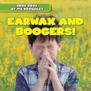 Earwax and Boogers!