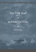 Our Folk Soul and an Irrational Ethic