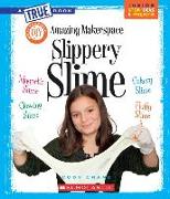 Amazing Makerspace DIY Slippery Slime (a True Book: Makerspace Projects)