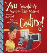 You Wouldn't Want to Live Without Coding! (You Wouldn't Want to Live Without...)