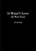It Wasn't Love (It Was You)