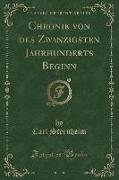 Chronik von des Zwanzigsten Jahrhunderts Beginn, Vol. 1 (Classic Reprint)