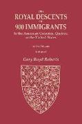 The Royal Descents of 900 Immigrants to the American Colonies, Quebec, or the United States Who Were Themselves Notable or Left Descendants Notable in American History. In Two Volumes. Volume I