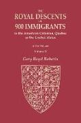 The Royal Descents of 900 Immigrants to the American Colonies, Quebec, or the United States Who Were Themselves Notable or Left Descendants Notable in American History. In Two Volumes. Volume II