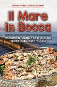 Il mare in bocca. Raccolta di ricette a base di pesce tipiche della costa toscana