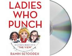 Ladies Who Punch: The Explosive Inside Story of "the View"