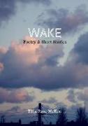 Wake: Poetry and Short Stories
