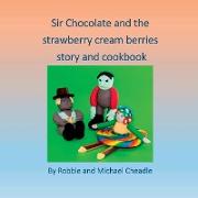 Sir Chocolate and the Strawberry Cream Berries Story and Cookbook