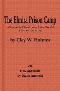 The Elmira Prison Camp, a History of the Military Prison at Elmira, NY July 6, 1864 - July 10, 1865 with New Appendix