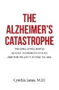 The Alzheimer's Catastrophe