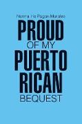 Proud of my Puerto Rican Bequest