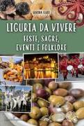 Liguria da vivere. Feste, sagre, eventi e folklore