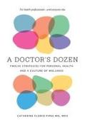 A Doctor`s Dozen - Twelve Strategies for Personal Health and a Culture of Wellness