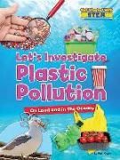 Let's Investigate Plastic Pollution: On Land and in the Oceans