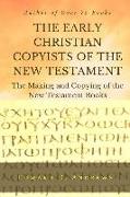 The Early Christian Copyists of the New Testament: The Making and Copying of the New Testament Books