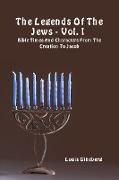 The Legends of the Jews - Vol. 1: Bible Times and Characters from the Creation to Jacob