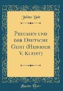 Preussen und der Deutsche Geist (Heinrich V. Kleist) (Classic Reprint)