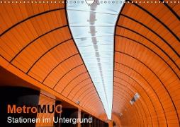 MetroMUC, Stationen im Untergrund M?nchens (Wandkalender 2019 DIN A3 quer)
