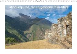 Choquequirao, die vergessene Inka-Stadt (Wandkalender 2019 DIN A3 quer)