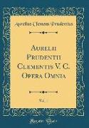 Aurelii Prudentii Clementis V. C. Opera Omnia, Vol. 1 (Classic Reprint)